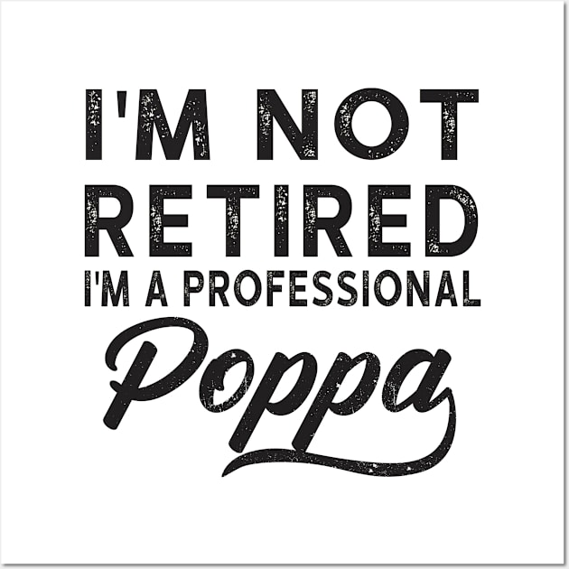 I'm Not Retired I'm A Professional Poppa Wall Art by heryes store